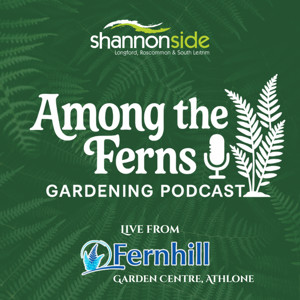 Among the Ferns Gardening Podcast