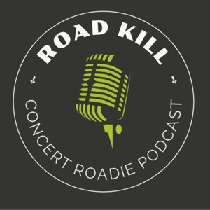 Road Kill - A Concert Roadie Podcast