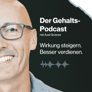 Der Gehaltspodcast. Wirkung steigern. Besser verdienen.