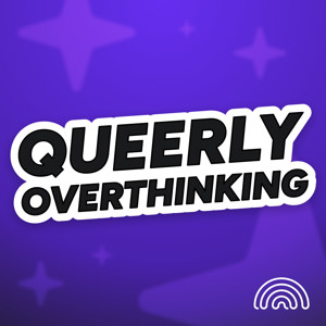 Queerly Overthinking