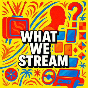 What We Stream