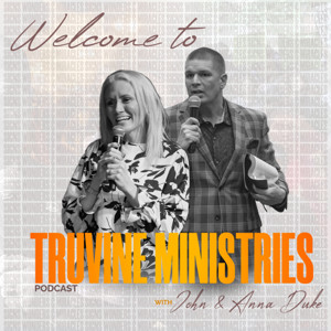The Truvine Ministries Podcast With Ev. John & Anna