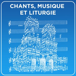 Chants, musique et liturgie