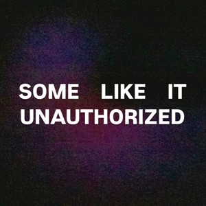 Some Like It Unauthorized