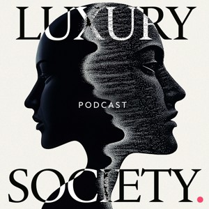 The Luxury Society Podcast