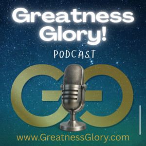 Greatness Glory Podcast