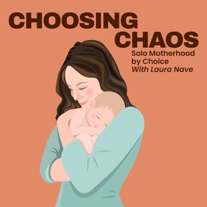 Choosing Chaos: Solo Motherhood by Choice