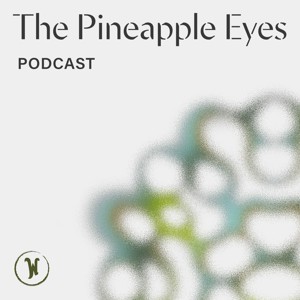 The Pineapple Eyes Podcast
