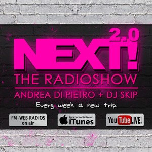Next Radioshow's Podcast Selected and Mixed by Dj Skip & Andrea Di Pietro