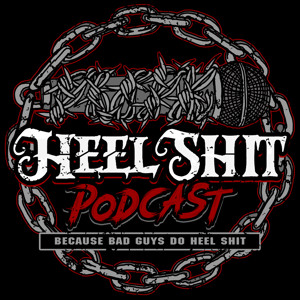 Heel Shit Podcast