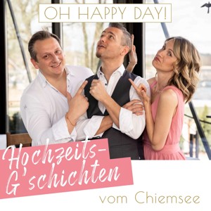 OH HAPPY DAY! Hochzeits-G‘schichten vom Chiemsee