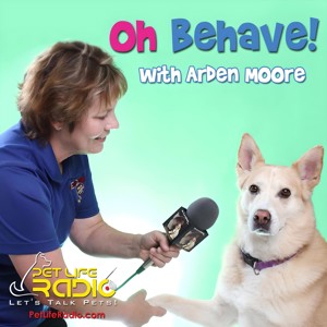 Oh Behave with Arden Moore - Harmony in the household with your pets - Recommended by Oprah - Pet Life Radio Original (PetLif...