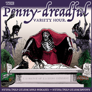 The Penny Dreadful Variety Hour: An Early Victorian Feast of Crammers and Moonshine!
