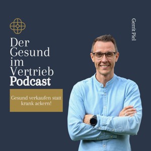 Der Gesund im Vertrieb Podcast - Gesund verkaufen statt krank ackern!