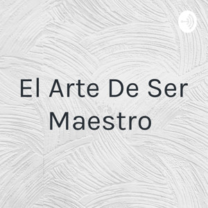 El Arte De Ser Maestro