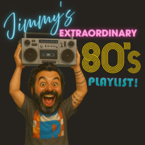 Jimmy’s Extraordinary '80s Playlist!