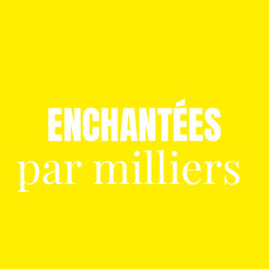 Enchantées par milliers