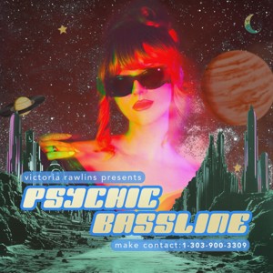 Victoria Rawlins presents Psychic Bassline