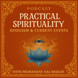 Practical Spirituality: Hinduism & Current Events with Premanand Das Bhagat