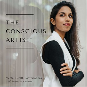 The Conscious Artist®: Mental Health Conversations with Pallavi Mahidhara
