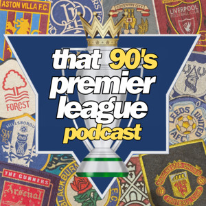 That 90's Premier League: Retro Football Podcast