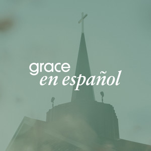 Grace en Español Sermon Podcast