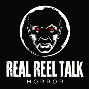 Real Reel Talk - Horror Edition