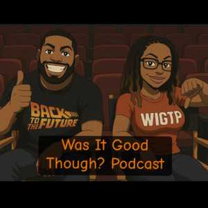 Was It Good Though? Podcast