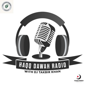 Haqq Dawah Radio w/DJ Takbir Khan