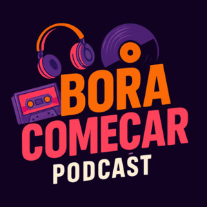 BORA COMEÇAR PODCAST