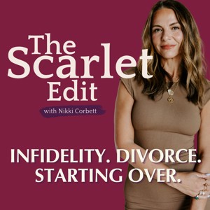 The Scarlet Edit: Infidelity, Divorce, Starting Over.