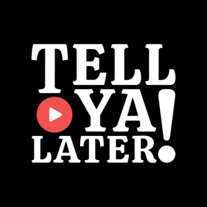 Tell Ya Later