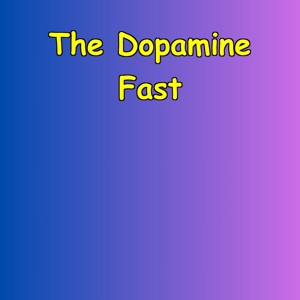 The Dopamine Fast