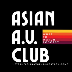 Asian A.V. Club: What to Watch podcast