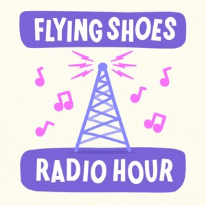 Flying Shoes Radio Hour