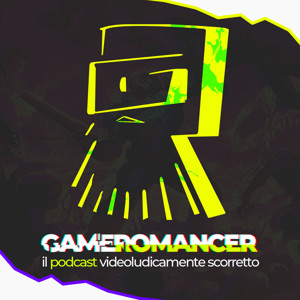 Gameromancer, il podcast videoludicamente scorretto