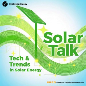 Solar Talk: Tech & Trends in Solar Energy