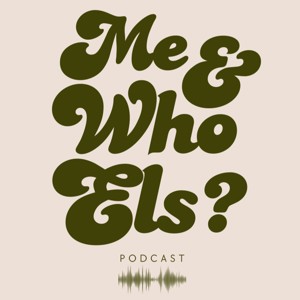 Me and Who Els Podcast