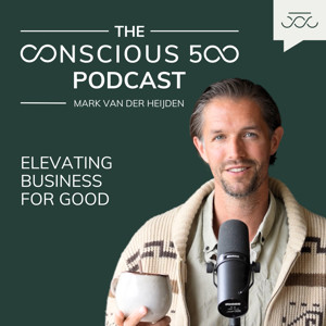 Conscious 500 Podcast ♾️ Elevating Business for Good
