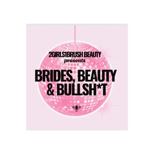 Brides, Beauty & Bullsh*t