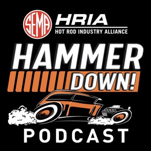 Hammer Down: The SEMA Hot Rod Industry Alliance HRIA Podcast