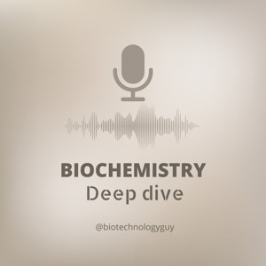 Biochemistry Deep Dive : By Biotechnologyguy