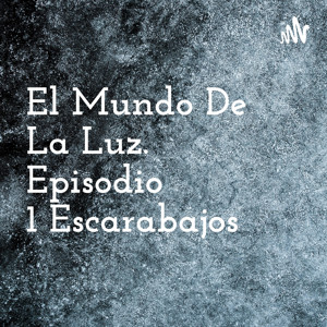 El Mundo De La Luz. Episodio 1 Escarabajos