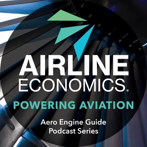 “Powering Aviation” - The Airline Economics Aero Engine Guide Podcast Series