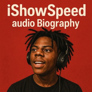 iShowSpeed - Audio Biography