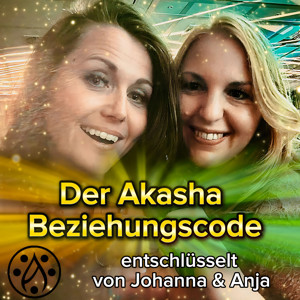 Akasha BeziehungsCode – entschlüsselt von Johanna & Anja