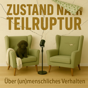 ZUSTAND NACH TEILRUPTUR - Der Podcast über (un) menschliches Verhalten in der Gesellschaft