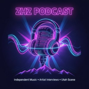 ZHZ Podcast: Independent Music, Artist Interviews & the Utah Music Scene