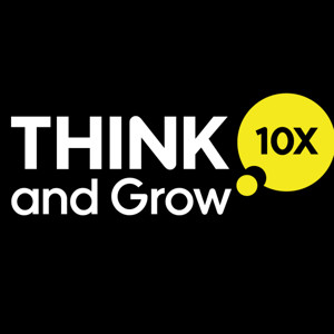 Think and Grow 10X