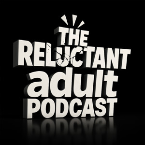 The Reluctant Adult Podcast